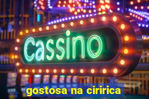 gostosa na ciririca